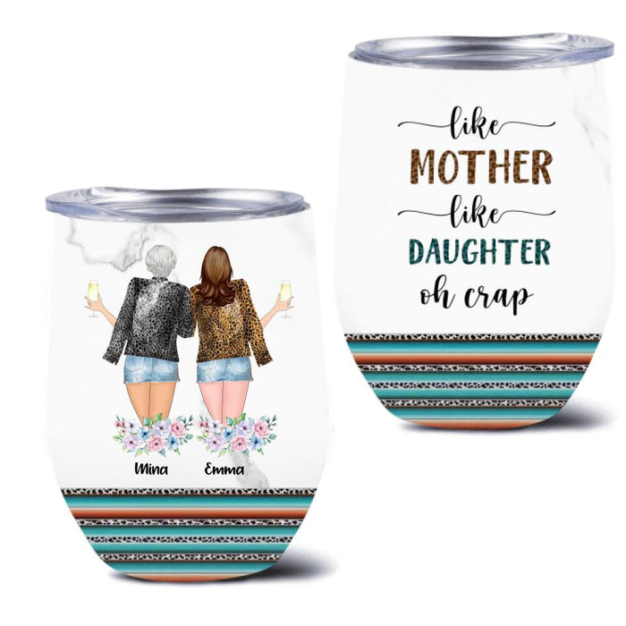 Like Mother Like Daughter Wine Tumbler - Customized Tumbler - Gift Idea For Mother/ Daughter/ Birthday/ Mother's Day