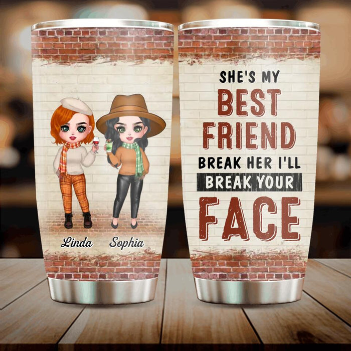 Custom Personalized Friend Tumbler - Gift Idea For Best Friend - She's My Best Friend Break Her I'll Break Your Face