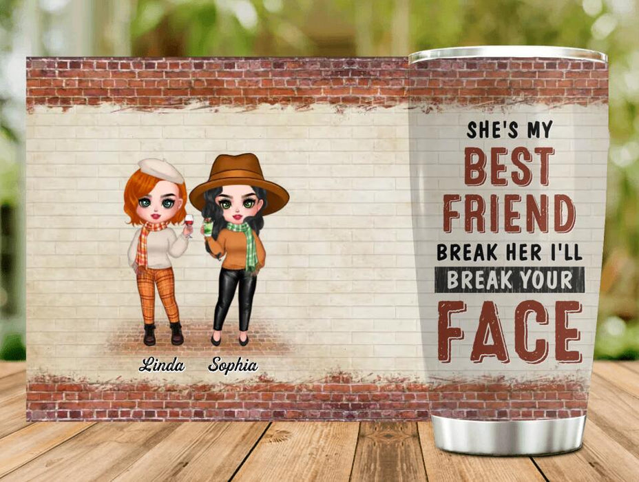 Custom Personalized Friend Tumbler - Gift Idea For Best Friend - She's My Best Friend Break Her I'll Break Your Face