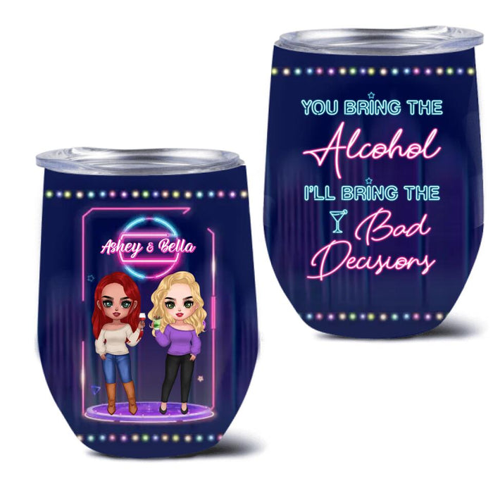 Custom Personalized Besties Wine Tumbler - Gift For Friends/Besties - You Bring The Alcohol I'll Bring The Bad Decisions