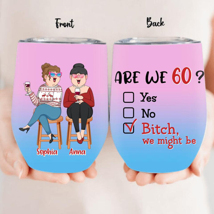 Custom Personalized Old Besties Wine Tumbler - Gift For Friends/Besties - Are We Drunk?