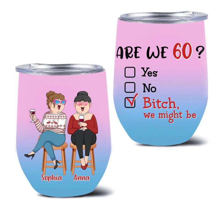 Custom Personalized Old Besties Wine Tumbler - Gift For Friends/Besties - Are We Drunk?