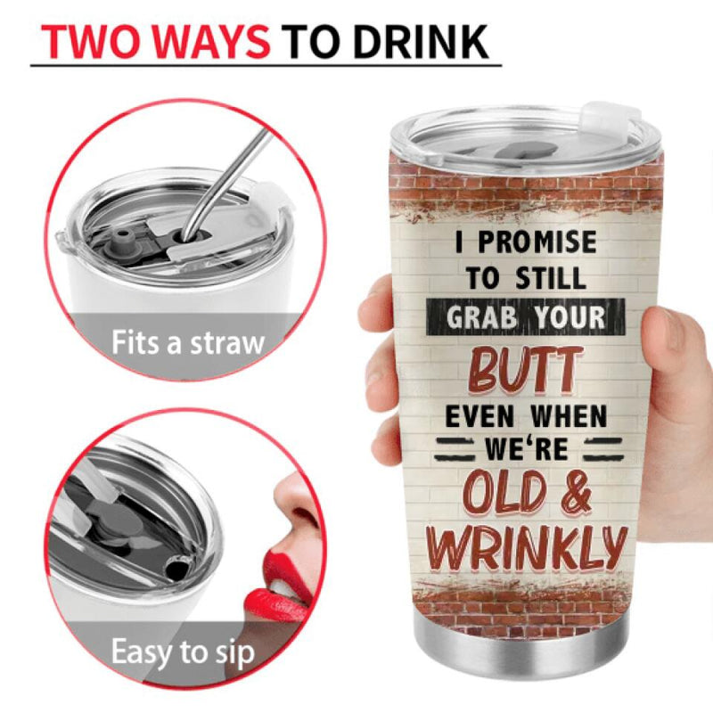 Personalized Old Couple Tumbler - Anniversary Gift Idea For Husband & Wife - I Promise To Still Grab Your Butt Even When We're Old & Wrinkly