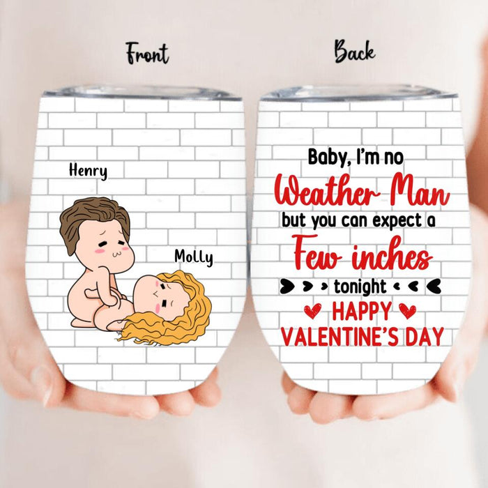 Personalized Weather Man Wine Tumbler - Valentine's Day Gift - Baby, I'm No Weather Man But You Can Expect A Few Inches Tonight