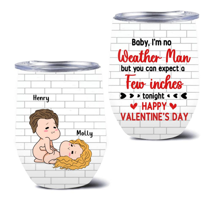 Personalized Weather Man Wine Tumbler - Valentine's Day Gift - Baby, I'm No Weather Man But You Can Expect A Few Inches Tonight