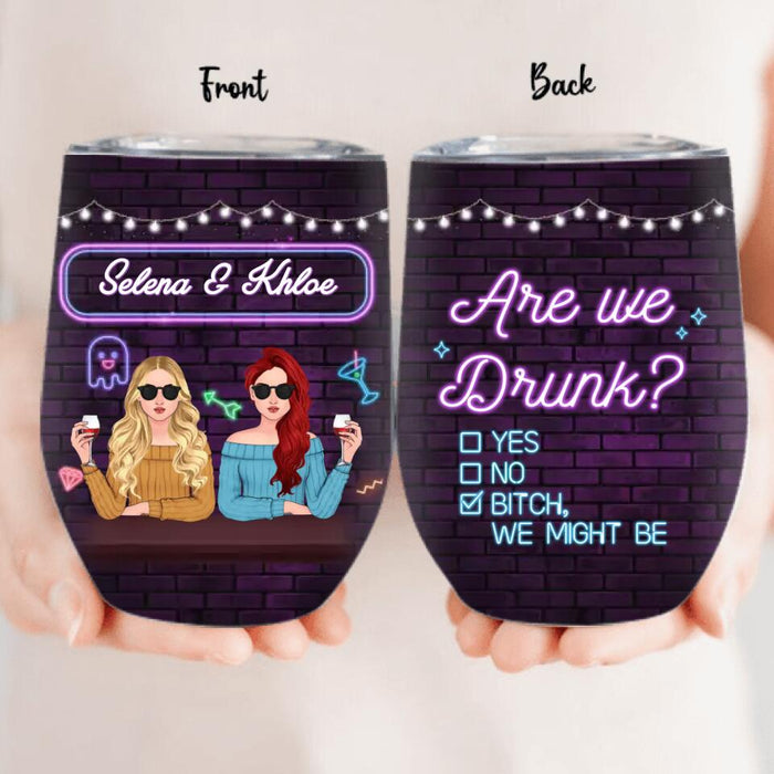 Custom Personalized Besties Wine Tumbler - Gift For Friends/Besties - Are We Drunk?