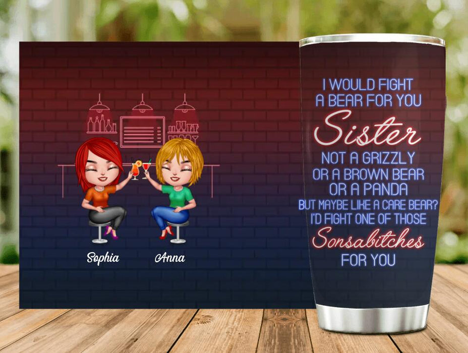 Personalized Best Friends Tumbler - Gift For Friends/Besties - I Would Fight A Bear For You