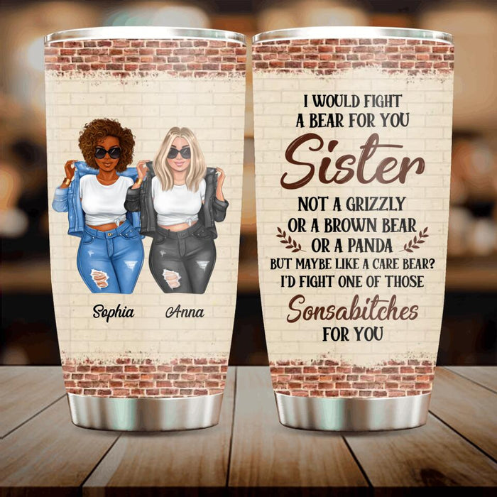 Custom Personalized Best Friends Tumbler - Gift For Friends/Besties - I Would Fight A Bear For You