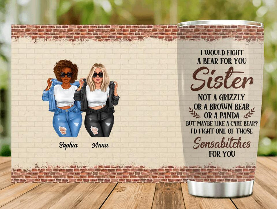 Custom Personalized Best Friends Tumbler - Gift For Friends/Besties - I Would Fight A Bear For You