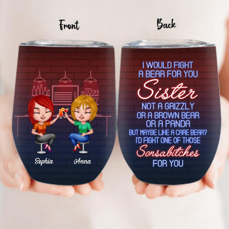 Personalized Best Friends Wine Tumbler - Gift For Friends/Besties - I Would Fight A Bear For You