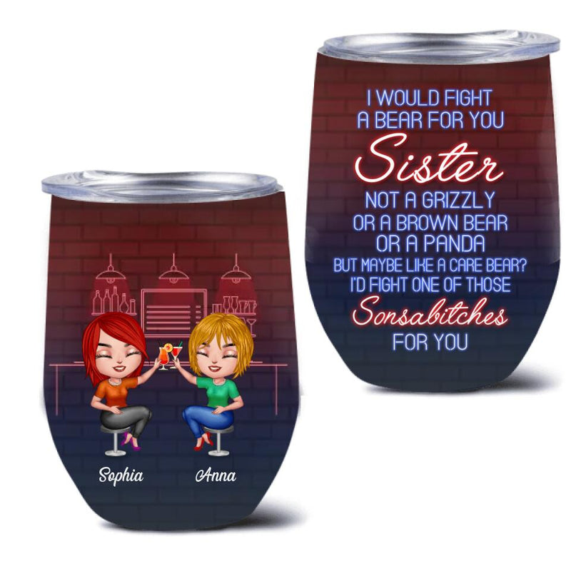 Personalized Best Friends Wine Tumbler - Gift For Friends/Besties - I Would Fight A Bear For You
