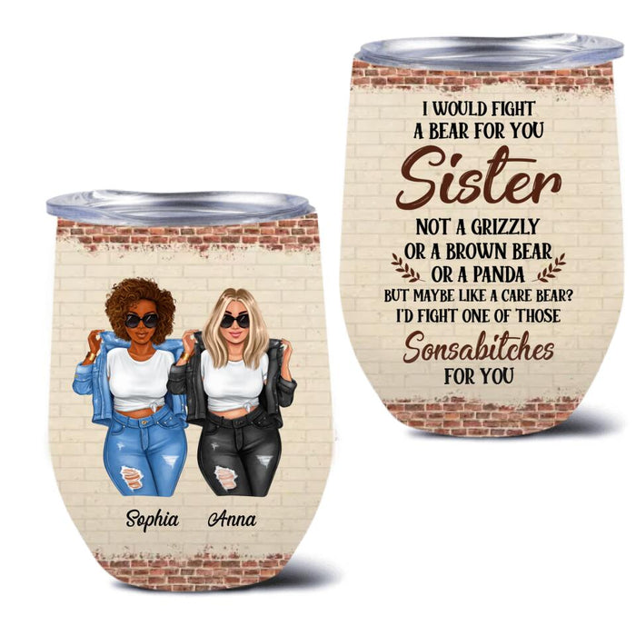 Custom Personalized Besties Wine Tumbler - Gift For Friends/Besties - I Would Fight A Bear For You