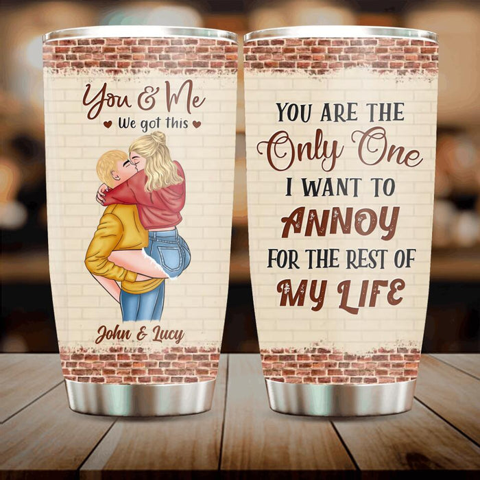 Custom Personalized Couple Tumbler - Gift Idea For Couple - Mother's Day Gift For Wife From Husband - You Are The Only One I Want To Annoy For The Rest Of My Life