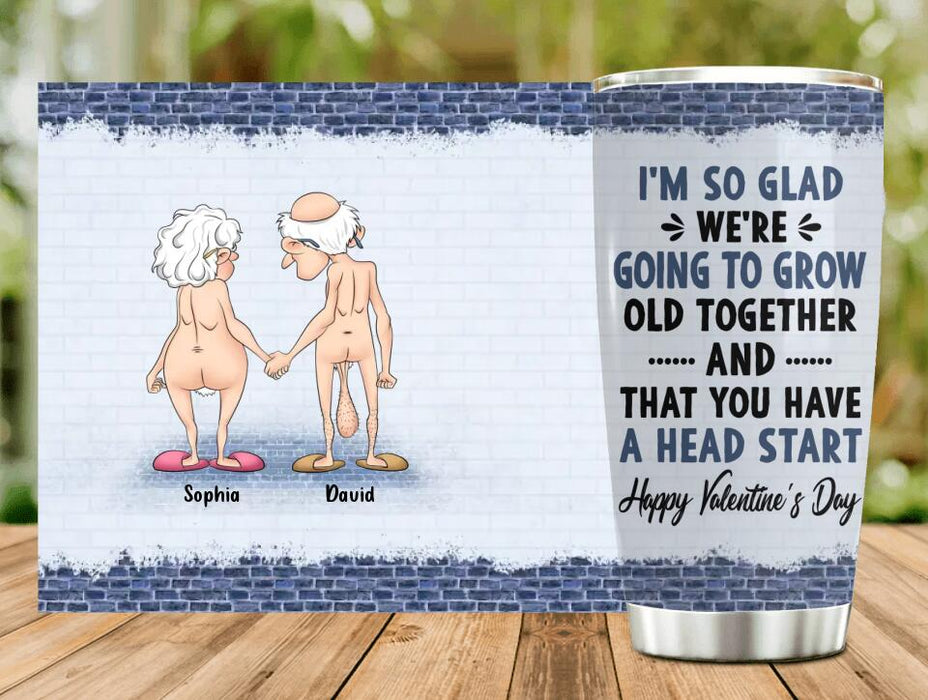 Custom Personalized Old Age Saggy Tumbler - Gift Idea For Him/Her - I'm So Glad We're Going To Grow Old Together and That You Have A Head Start