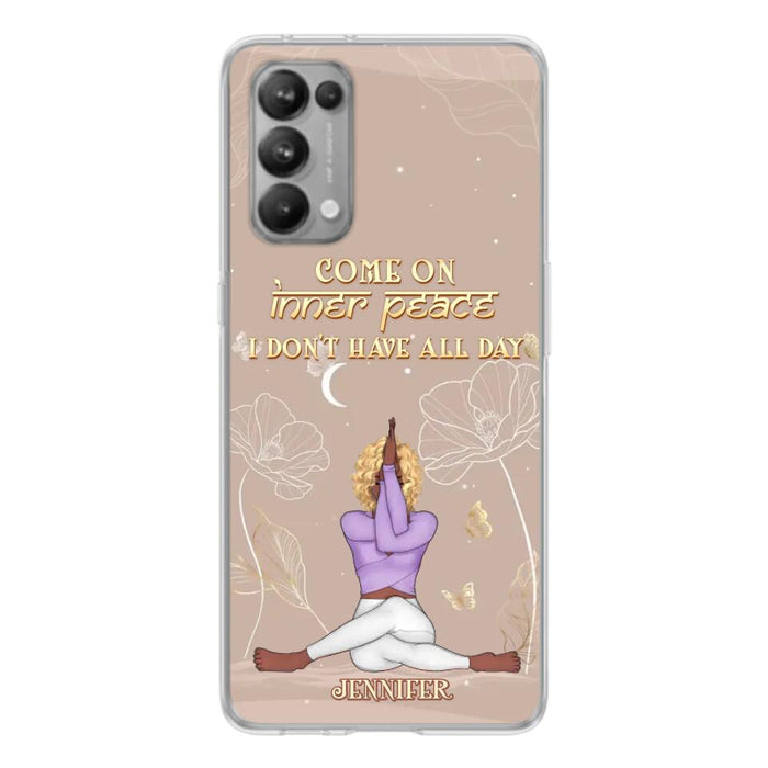 Custom Personalized Yoga Girl Phone Case - Gift Idea For Yoga Lovers - Come On Inner Peace I Don't Have All Day - Case For Oppo, Xiaomi & Huawei