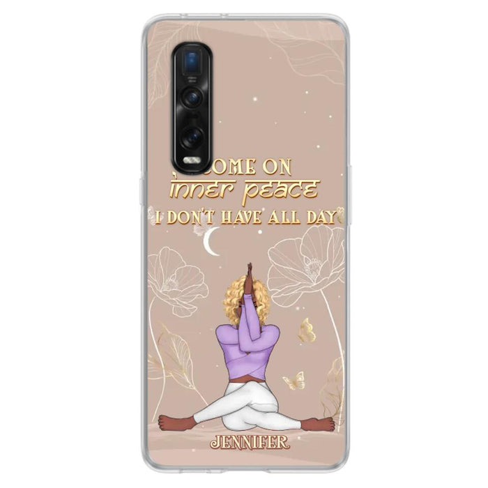 Custom Personalized Yoga Girl Phone Case - Gift Idea For Yoga Lovers - Come On Inner Peace I Don't Have All Day - Case For Oppo, Xiaomi & Huawei