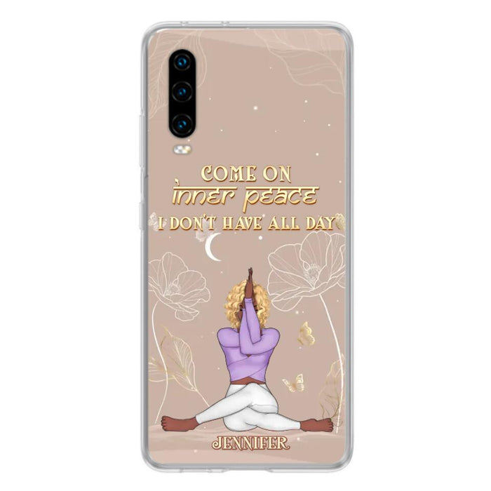 Custom Personalized Yoga Girl Phone Case - Gift Idea For Yoga Lovers - Come On Inner Peace I Don't Have All Day - Case For Oppo, Xiaomi & Huawei