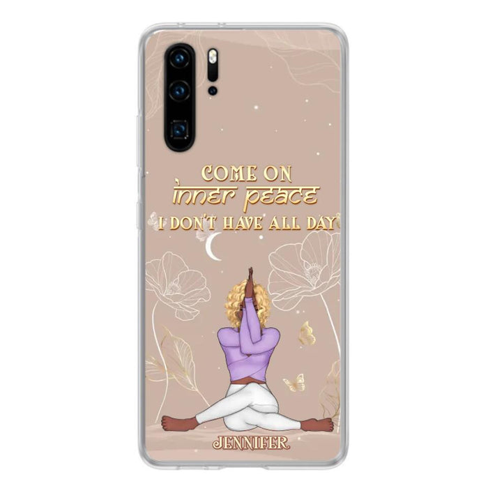 Custom Personalized Yoga Girl Phone Case - Gift Idea For Yoga Lovers - Come On Inner Peace I Don't Have All Day - Case For Oppo, Xiaomi & Huawei