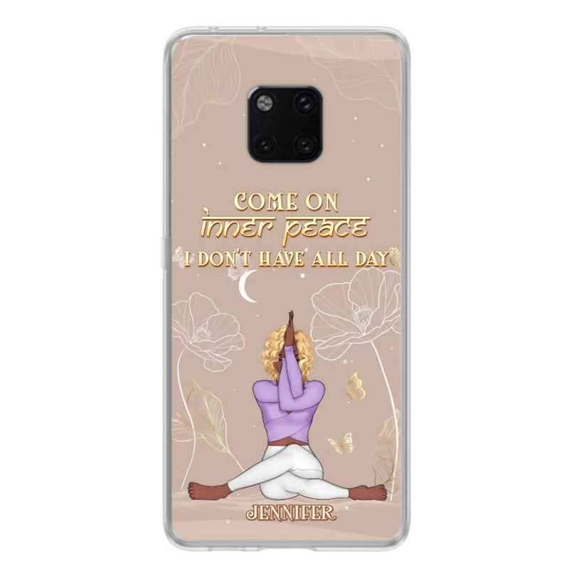 Custom Personalized Yoga Girl Phone Case - Gift Idea For Yoga Lovers - Come On Inner Peace I Don't Have All Day - Case For Oppo, Xiaomi & Huawei