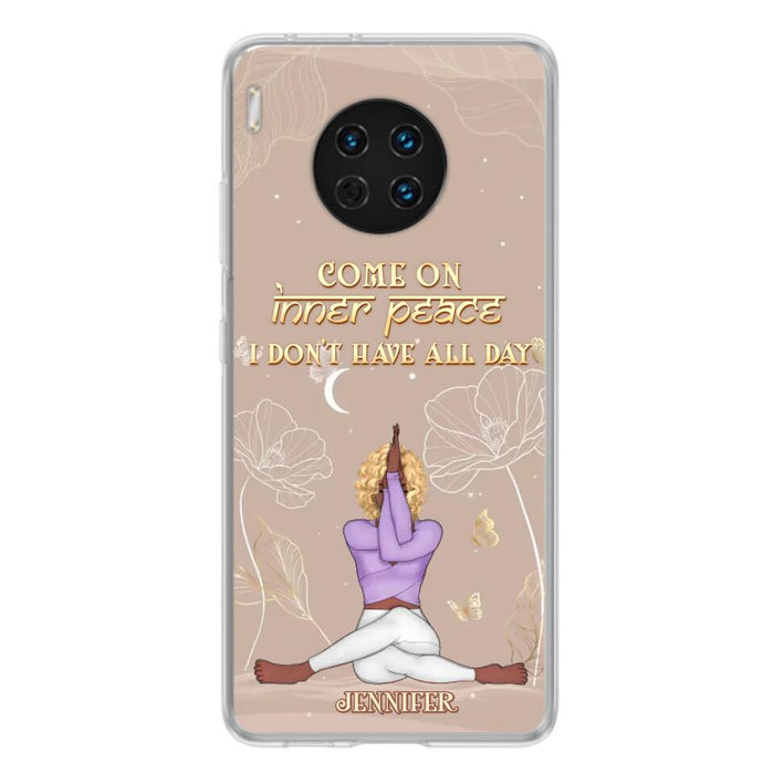 Custom Personalized Yoga Girl Phone Case - Gift Idea For Yoga Lovers - Come On Inner Peace I Don't Have All Day - Case For Oppo, Xiaomi & Huawei