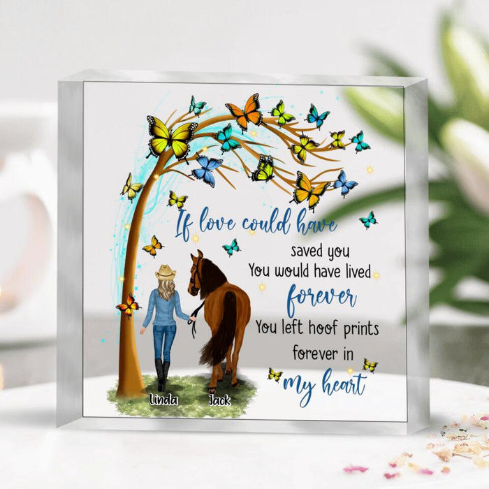 Custom Personalized Memorial Horse Square Acrylic Plaque - Memorial Gift Idea For Horse Lovers/Horse Owners - If Love Could Have Saved You, You Would Have Lived Forever