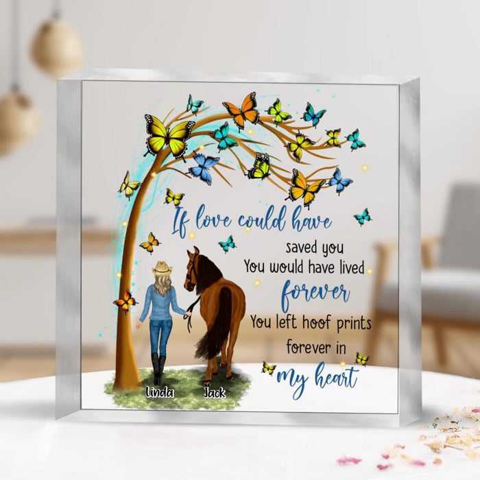 Custom Personalized Memorial Horse Square Acrylic Plaque - Memorial Gift Idea For Horse Lovers/Horse Owners - If Love Could Have Saved You, You Would Have Lived Forever