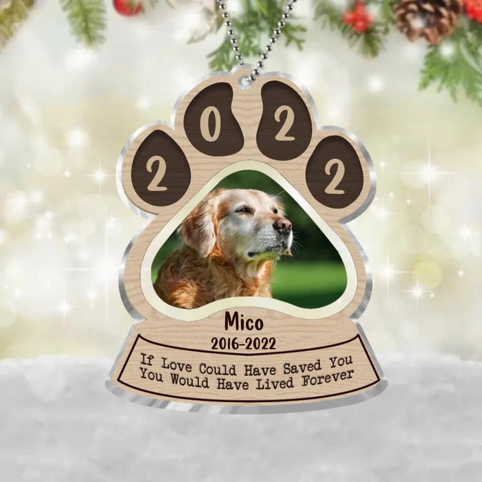 Custom Personalized Memorial Dog Photo Acrylic Ornament - Memorial Gift Idea For Dog Owner - If Love Could Have Saved You You Would Have Lived Forever