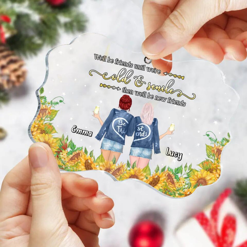 Personalized Friend Acrylic Rectangle Ornament - Christmas Gift Idea For Friends/Besties - We'll Be Friends Until We're Old & Senile Then We'll Be New Friends