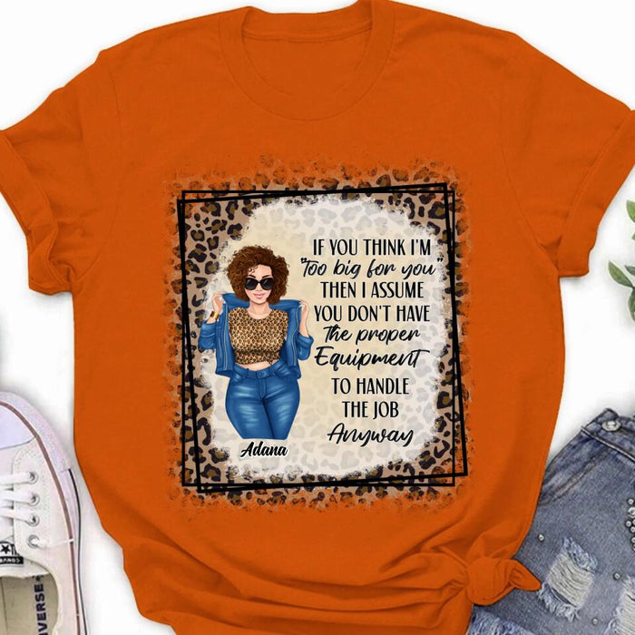 Custom Personalized Sassy Thick Girl T-shirt/ Long Sleeve/ Sweatshirt - Gift For Friend/ Sister/ Birthday Gift - If You Think I'm "Too Big For You"