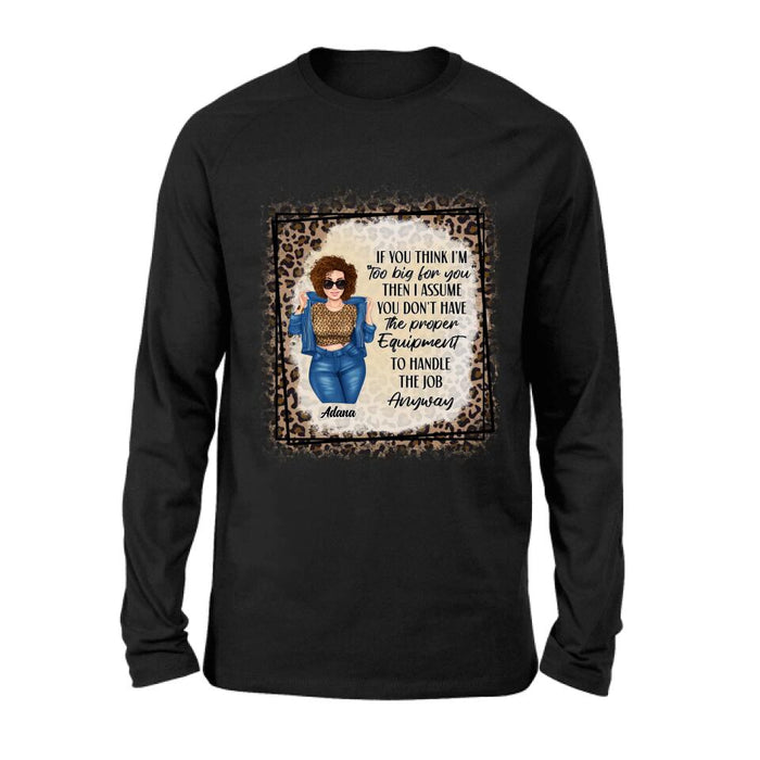 Custom Personalized Sassy Thick Girl T-shirt/ Long Sleeve/ Sweatshirt - Gift For Friend/ Sister/ Birthday Gift - If You Think I'm "Too Big For You"