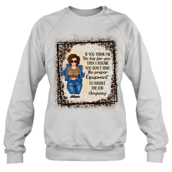 Custom Personalized Sassy Thick Girl T-shirt/ Long Sleeve/ Sweatshirt - Gift For Friend/ Sister/ Birthday Gift - If You Think I'm "Too Big For You"