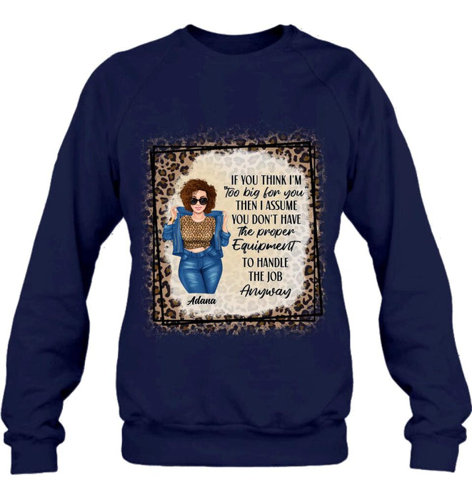 Custom Personalized Sassy Thick Girl T-shirt/ Long Sleeve/ Sweatshirt - Gift For Friend/ Sister/ Birthday Gift - If You Think I'm "Too Big For You"