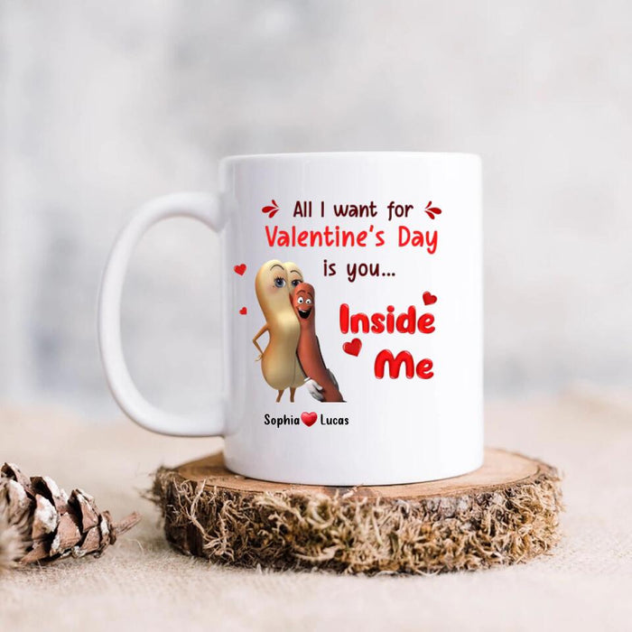 Personalized Coffee Mug - Valentine's Gift Idea For Him - All I Want For Valentine's Day Is You ... Inside Me