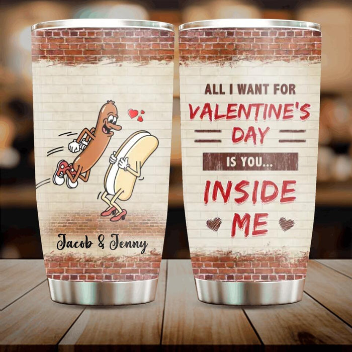 Personalized Couple Tumbler - Valentines Gift Idea For Couple - All I Want For Valentines's Day Is You Inside Me