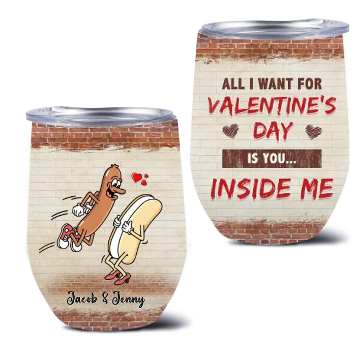 Personalized Couple Wine Tumbler - Valentines Gift Idea For Couple - All I Want For Valentines's Day Is You Inside Me