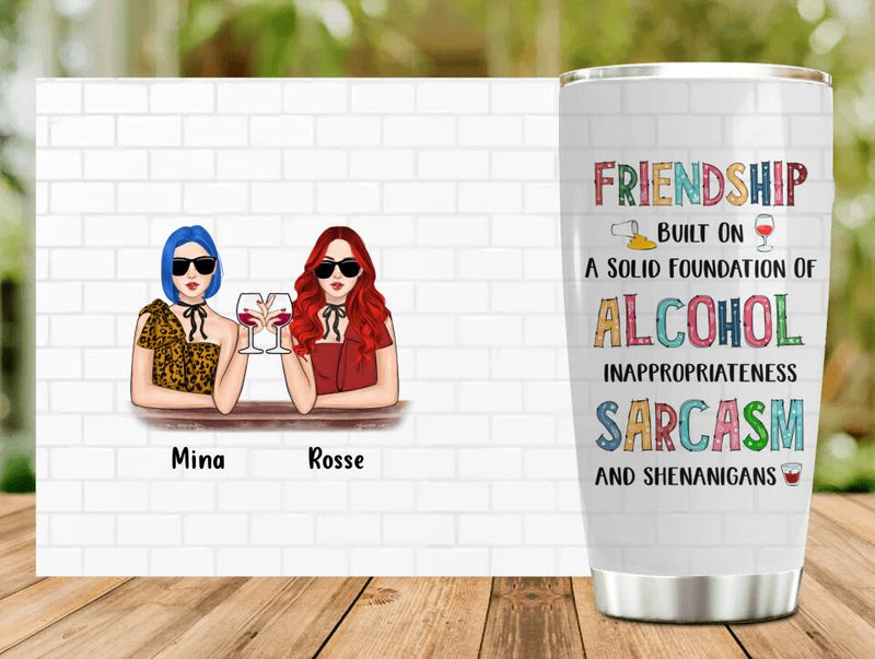 Personalized Friend Tumbler - Gift Idea For Friends/Besties - Up to 4 People - Friendship Built On A Solid Foundation Of Alcohol Inappropriateness Sarcasm And Shenanigans