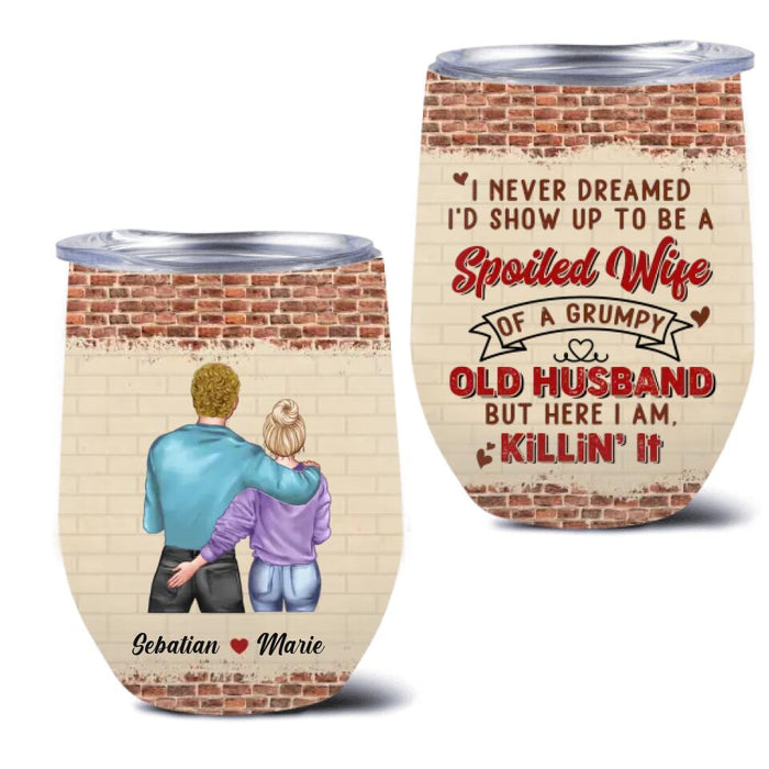 Personalized Couple Wine Tumbler - Valentines Gift Idea For Couple - I Never Dreamed I'd Show Up To Be A Spoiled Wife
