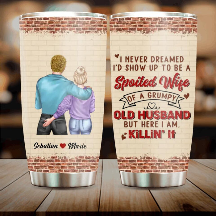 Personalized Couple Tumbler - Valentines Gift Idea For Couple - I Never Dreamed I'd Show Up To Be A Spoiled Wife