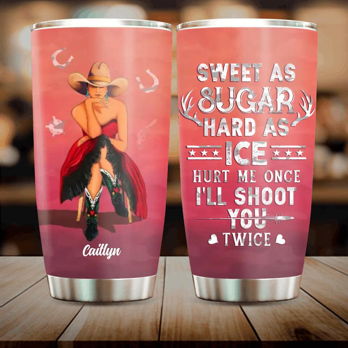 Custom Personalized Country Girl Tumbler - Gift Idea For Girl/ Birthday Gift - Sweet As Sugar Hard As Ice Hurt Me Once I'll Shoot You Twice