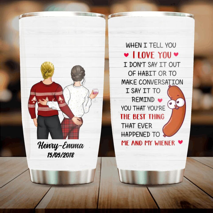 Custom Personalized Funny Couple Tumbler - Gift Idea For Couple/Wife/Husband - When I Tell You I Love You