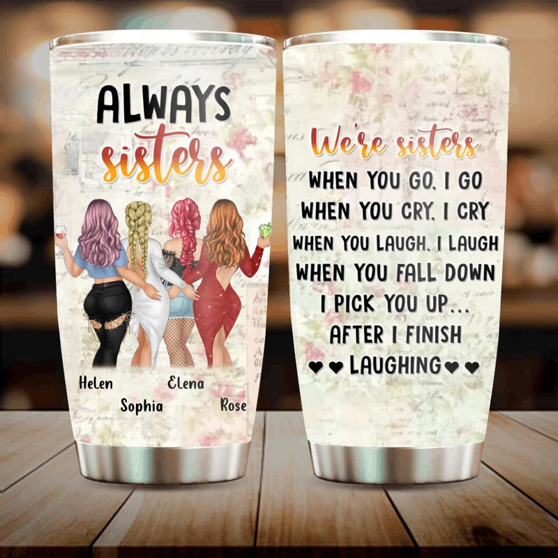 Personalized Besties/Sisters Tumbler - Gift Idea For Friends/Besties/Sisters - Up to 4 Girls - When You Go I Go When You Cry I Cry