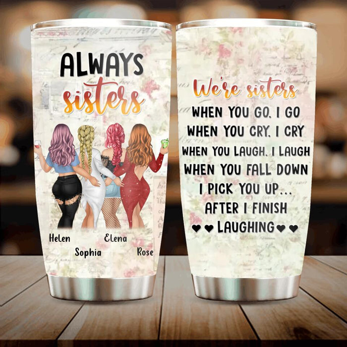 Custom Personalized Besties/Sisters Tumbler - Gift Idea For Friends/Besties/Sisters - Upto 4 Girls - When You Go I Go When You Cry I Cry