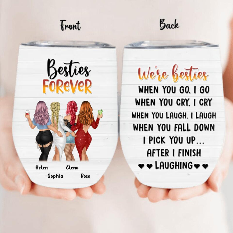 Personalized Besties/Sisters Wine Tumbler - Gift Idea For Friends/Besties/Sisters - Up to 4 Girls - When You Go I Go When You Cry I Cry
