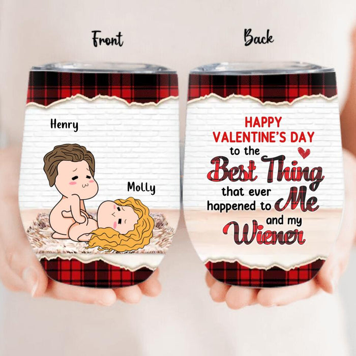 Custom Personalized Weather Man Wine Tumbler - Valentine's Day Gift - Happy Valentine's Day To The Best Thing That Ever Happened To Me And My Wiener