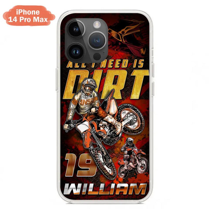 Custom Personalized Motocross Phone Case - Gift Idea For Motocross Lover - All I Need Is Dirt - Case For iPhone & Samsung