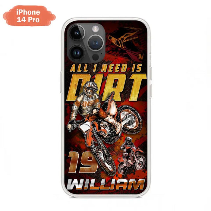 Custom Personalized Motocross Phone Case - Gift Idea For Motocross Lover - All I Need Is Dirt - Case For iPhone & Samsung