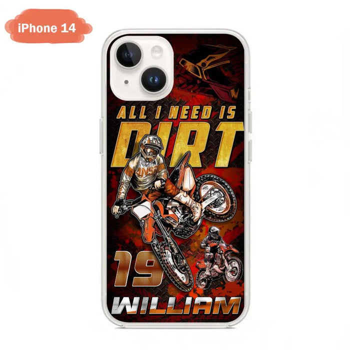 Custom Personalized Motocross Phone Case - Gift Idea For Motocross Lover - All I Need Is Dirt - Case For iPhone & Samsung