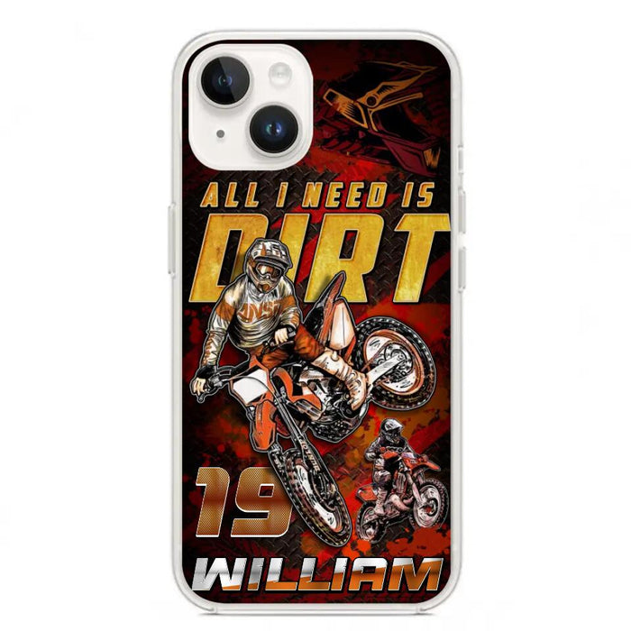 Custom Personalized Motocross Phone Case - Gift Idea For Motocross Lover - All I Need Is Dirt - Case For iPhone & Samsung