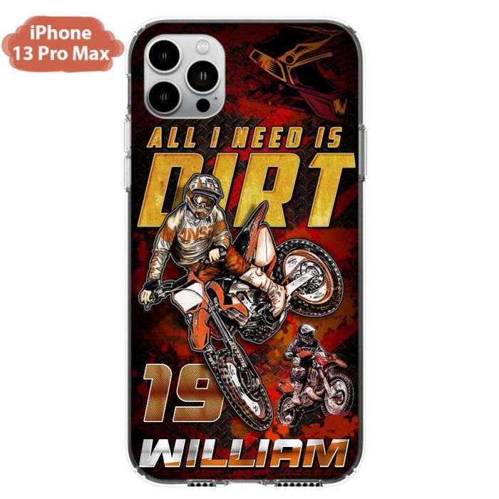 Custom Personalized Motocross Phone Case - Gift Idea For Motocross Lover - All I Need Is Dirt - Case For iPhone & Samsung