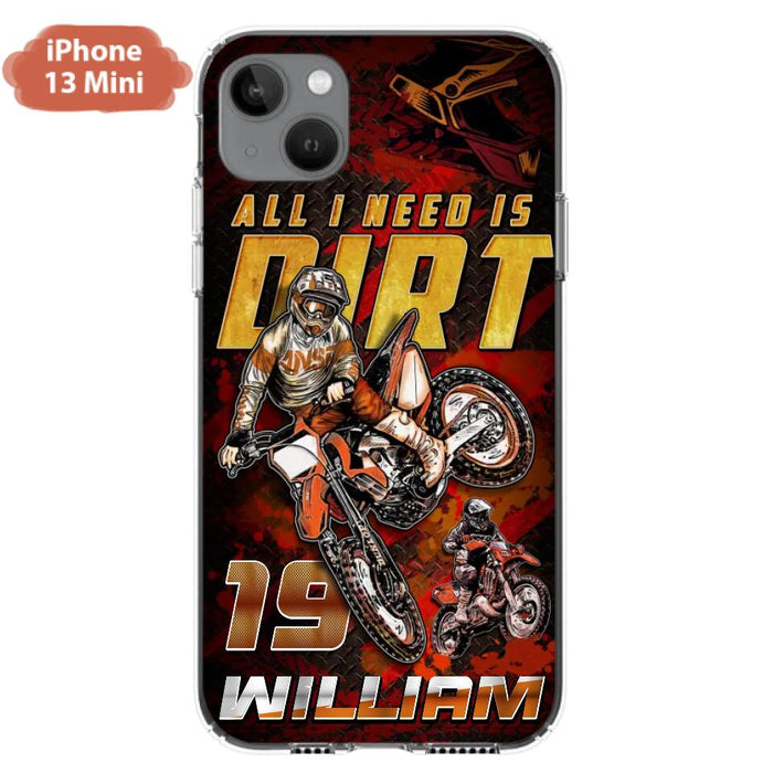 Custom Personalized Motocross Phone Case - Gift Idea For Motocross Lover - All I Need Is Dirt - Case For iPhone & Samsung